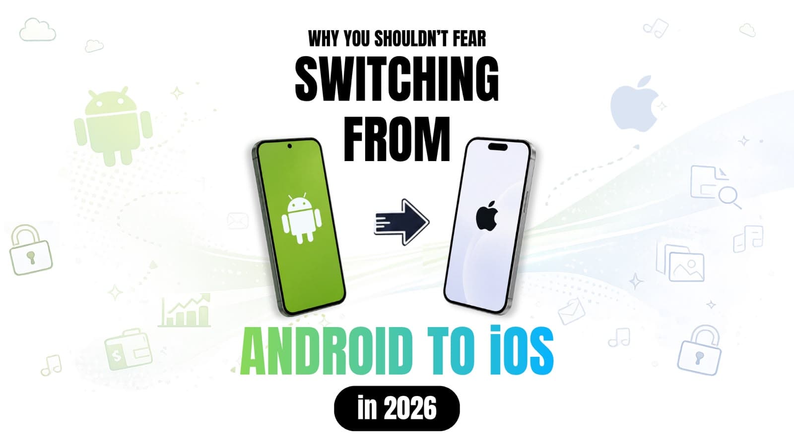 Why You Shouldn't Fear Switching from Android to iOS in 2026